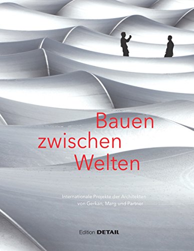 Beispielbild fr Bauen zwischen Welten ? Internationale Projekte der Architekten von Gerkan, Marg und Partner (DETAIL Special) zum Verkauf von medimops