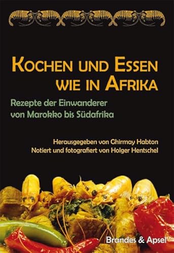 Beispielbild fr Kochen und Essen wie in Afrika: Rezepte der Einwanderer von Marokko bis Sdafrika zum Verkauf von medimops