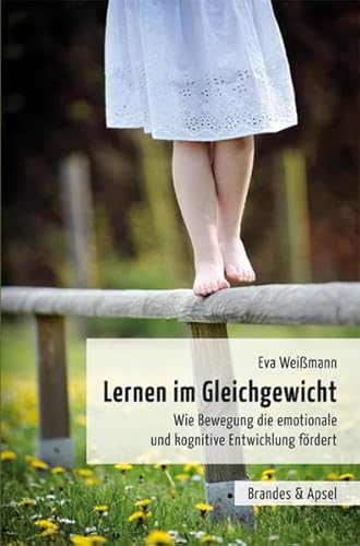 Beispielbild fr Lernen im Gleichgewicht: Wie Bewegung die emotionale und kognitive Entwicklung frdert zum Verkauf von medimops