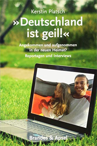 Beispielbild fr "Deutschland ist geil!": Angekommen und aufgenommen in der neuen Heimat? Reportagen und Interviews zum Verkauf von medimops