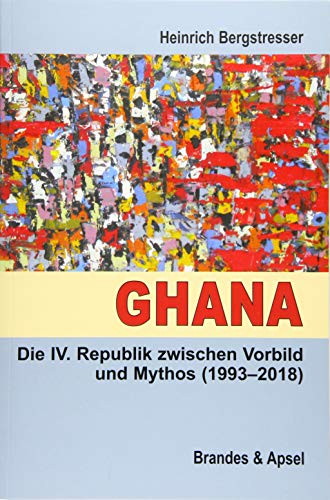 9783955582524: Ghana: Die IV. Republik zwischen Vorbild und Mythos (1993-2018)