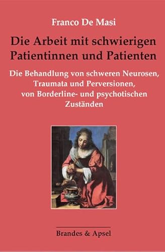 Beispielbild fr Die Arbeit mit schwierigen Patientinnen und Patienten: Die Behandlung von schweren Neurosen, Traumata und Perversionen, von Borderline- und psychotischen Zustnden zum Verkauf von medimops