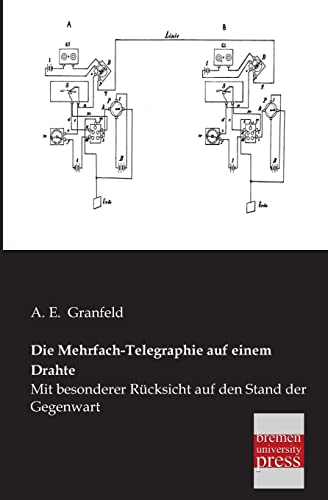 9783955621292: Die Mehrfach-Telegraphie Auf Einem Drahte: Mit besonderer Rcksicht auf den Stand der Gegenwart