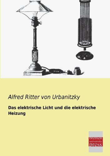 Imagen de archivo de Das Elektrische Licht Und Die Elektrische Heizung (German Edition) a la venta por Lucky's Textbooks