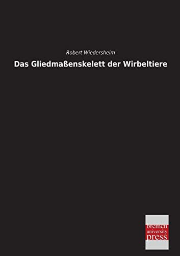 Das Gliedmassenskelett Der Wirbeltiere - Wiedersheim, Robert