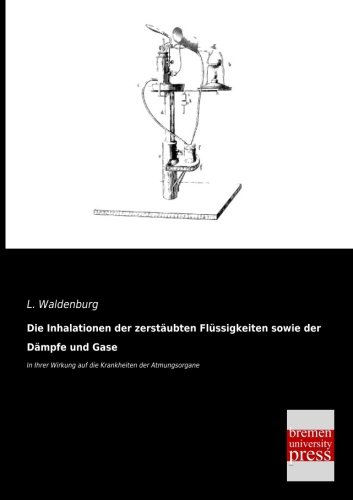 9783955625153: Die Inhalationen der zerstaeubten Fluessigkeiten sowie der Daempfe und Gase: In Ihrer Wirkung auf die Krankheiten der Atmungsorgane