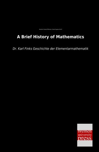 9783955625719: A Brief History of Mathematics: Dr. Karl Finks Geschichte der Elementarmathematik