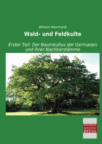 9783955628031: Wald- und Feldkulte: Erster Teil: Der Baumkultus der Germanen und ihrer Nachbarstaemme: Erster Teil: Der Baumkultus der Germanen und ihrer Nachbarstmme