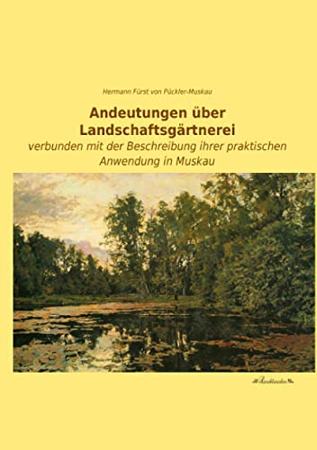 Beispielbild fr Andeutungen ber Landschaftsgrtnerei: Verbunden Mit Der Beschreibung Ihrer Praktischen Anwendung In Muskau zum Verkauf von Revaluation Books