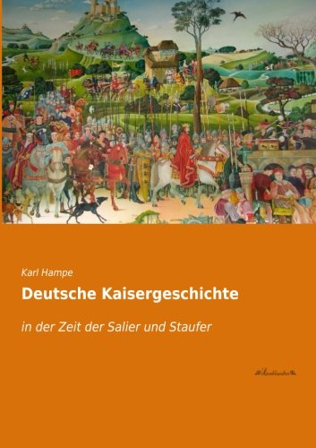 9783955633813: Deutsche Kaisergeschichte: in der Zeit der Salier und Staufer