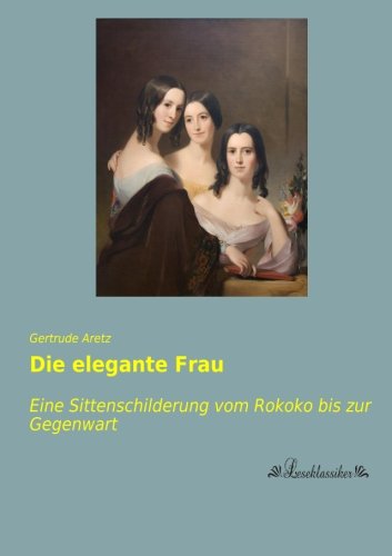 9783955633882: Die elegante Frau: Eine Sittenschilderung vom Rokoko bis zur Gegenwart (German Edition)