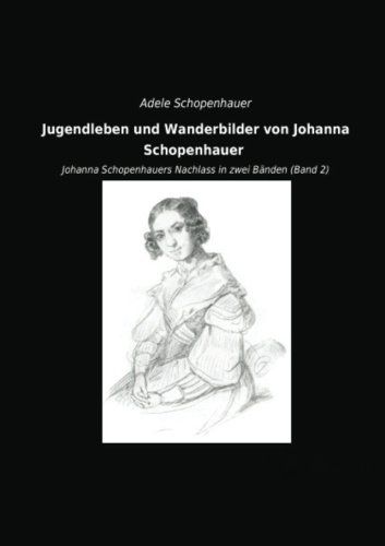 9783955634100: Jugendleben und Wanderbilder von Johanna Schopenhauer: Johanna Schopenhauers Nachlass in zwei Baenden (Band 2): Johanna Schopenhauers Nachlass in zwei Bnden (Band 2)