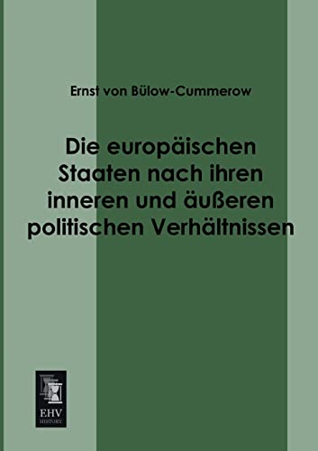 Beispielbild fr Die europaeischen Staaten nach ihren inneren und aeusseren politischen Verhaeltnissen (German Edition) zum Verkauf von Jasmin Berger
