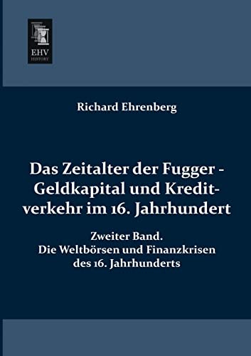 Stock image for Das Zeitalter der Fugger - Geldkapital und Kreditverkehr im 16. Jahrhundert: Zweiter Band. Die Weltboersen und Finanzkrisen des 16. Jahrhunderts (German Edition) for sale by Phatpocket Limited