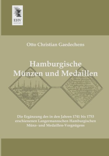 9783955641054: Hamburgische Munzen Und Medaillen: Die Ergnzung des in den Jahren 1741 bis 1753 erschienenen Langermannschen Hamburgischen Mnz- und Medaillen-Vergngens