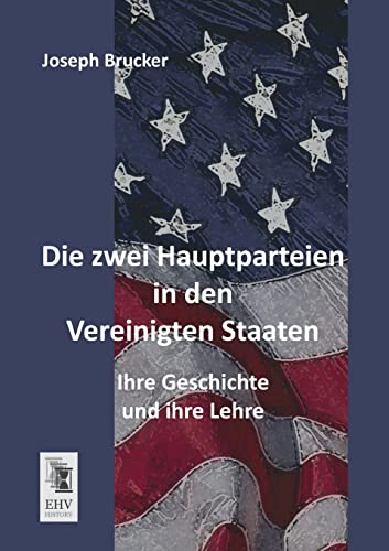 9783955641528: Die zwei Hauptparteien in den Vereinigten Staaten: Ihre Geschichte und ihre Lehre (German Edition)