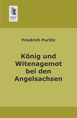 Imagen de archivo de Koenig und Witenagemot bei den Angelsachsen (German Edition) a la venta por Jasmin Berger