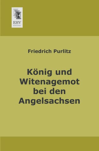 Stock image for Koenig und Witenagemot bei den Angelsachsen (German Edition) for sale by Jasmin Berger