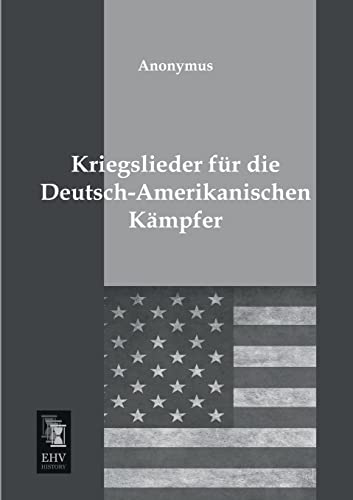 Stock image for Kriegslieder Fur Die Deutsch-Amerikanischen Kampfer for sale by Ria Christie Collections