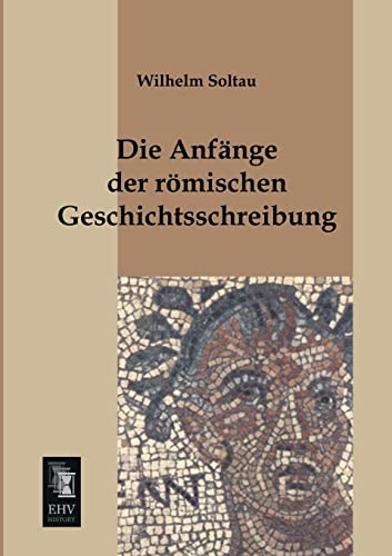 9783955641894: Die Anfaenge der roemischen Geschichtsschreibung