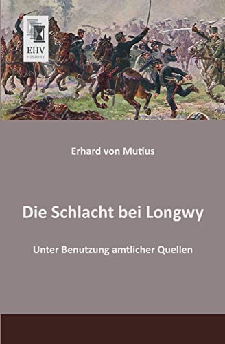 Beispielbild fr Die Schlacht bei Longwy: Unter Benutzung amtlicher Quellen (German Edition) zum Verkauf von Jasmin Berger