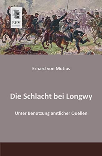 Stock image for Die Schlacht bei Longwy: Unter Benutzung amtlicher Quellen (German Edition) for sale by Jasmin Berger