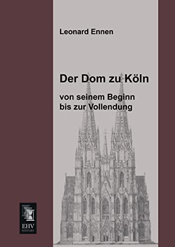 9783955642501: Der Dom Zu Koln, Von Seinem Beginn Bis Zur Vollendung