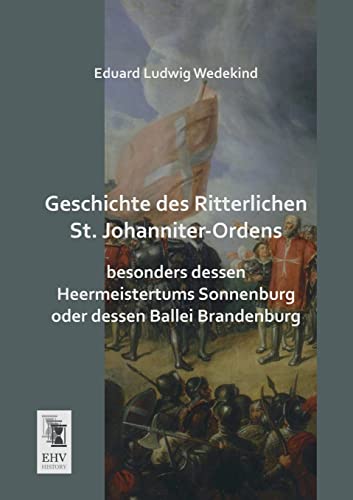 Beispielbild fr Geschichte des Ritterlichen St. Johanniter-Ordens: Besonders dessen Heermeistertums Sonnenburg oder dessen Ballei Brandenburg zum Verkauf von Jasmin Berger