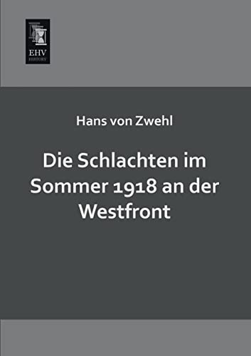 Imagen de archivo de Die Schlachten im Sommer 1918 an der Westfront a la venta por PBShop.store US