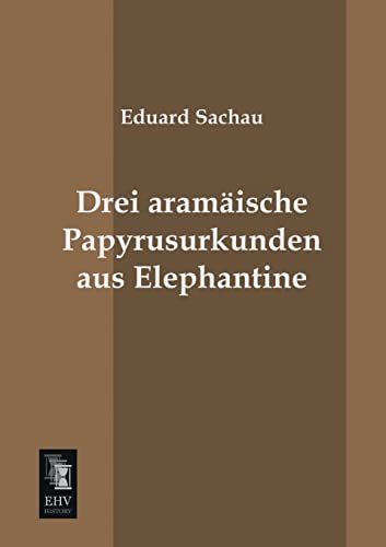 Stock image for Drei Aramaische Papyrusurkunden Aus Elephantine for sale by Ria Christie Collections
