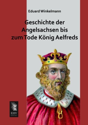 9783955644666: Geschichte der Angelsachsen bis zum Tode Knig Aelfreds