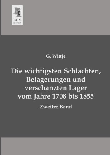 Beispielbild fr Die wichtigsten Schlachten, Belagerungen und verschanzten Lager vom Jahre 1708 bis 1855: Zweiter Band zum Verkauf von Jasmin Berger