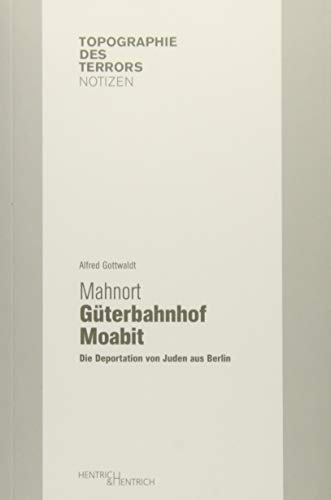 Mahnort Güterbahnhof Moabit : Die Deportation von Juden aus Berlin - Alfred Gottwaldt