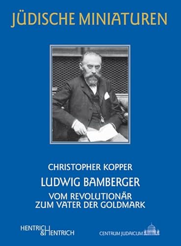 Beispielbild fr Ludwig Bamberger: Vom Revolutionr zum Vater der Goldmark zum Verkauf von medimops