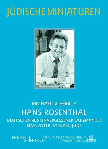Hans Rosenthal: Deutschlands unvergessener Quizmaster und bewusster, stolzer Jude (Jüdische Miniaturen) - Schäbitz, Frank