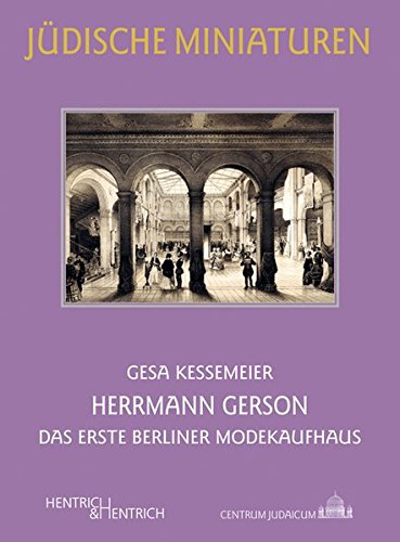 Herrmann Gerson: Das erste Berliner Modekaufhaus (Jüdische Miniaturen) - Kessemeier, Gesa