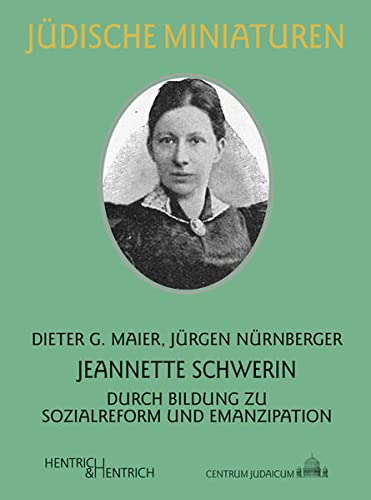 Jeannette Schwerin : Durch Bildung zu Sozialreform und Emanzipation - Dieter G. Maier