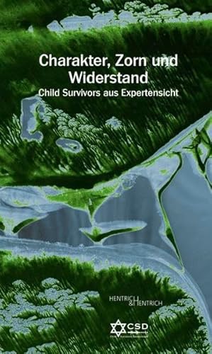 Stock image for Charakter, Zorn und Widerstand: Child Survivors aus Expertensicht (?Bittere Vergangenheit! ? Bessere Zukunft?? des Child Survivors Deutschland e. V. / Herausgegeben von Philipp Sonntag) for sale by medimops