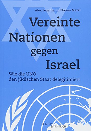 9783955652494: Vereinte Nationen gegen Israel: Wie die UNO den jüdischen Staat delegitimiert