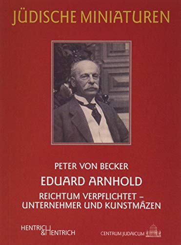 9783955653217: Eduard Arnhold: Reichtum verpflichtet - Unternehmer und Kunstmzen