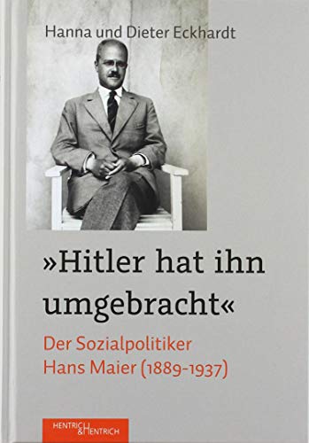 9783955653552: "Hitler hat ihn umgebracht": Der Sozialpolitiker Hans Maier (1889-1937)