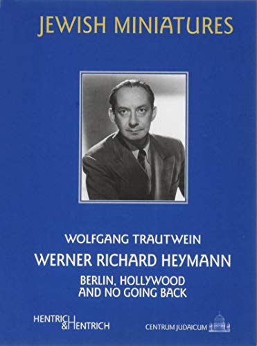 Werner Richard Heymann : Berlin, Hollywood and no going back - Wolfgang Trautwein