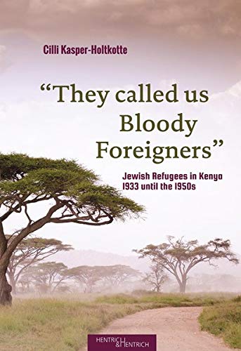 Beispielbild fr They called us Bloody Foreigners": Jewish Refugees in Kenya, 1933 until the 1950s zum Verkauf von WorldofBooks