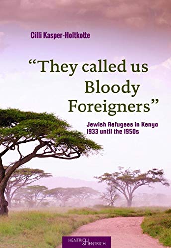 Stock image for "They called us Bloody Foreigners": Jewish Refugees in Kenya, 1933 until the 1950s for sale by WorldofBooks