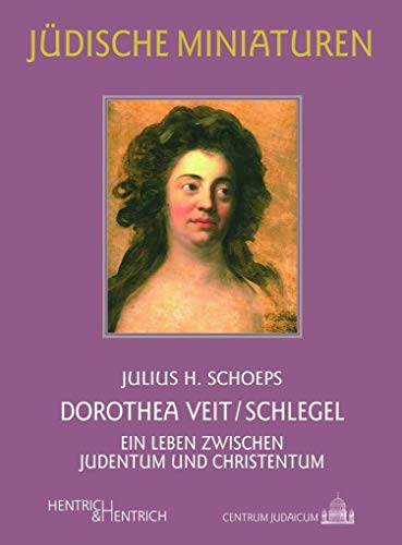 9783955653880: Dorothea Veit/Schlegel: Ein Leben zwischen Judentum und Christentum