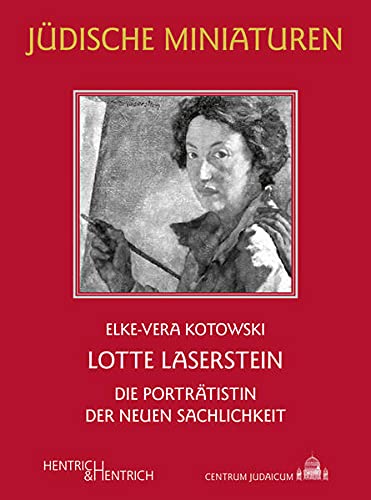 Lotte Laserstein: Die Porträtistin der Neuen Sachlichkeit (Jüdische Miniaturen: Herausgegeben von Hermann Simon) - Elke-Vera Kotowski