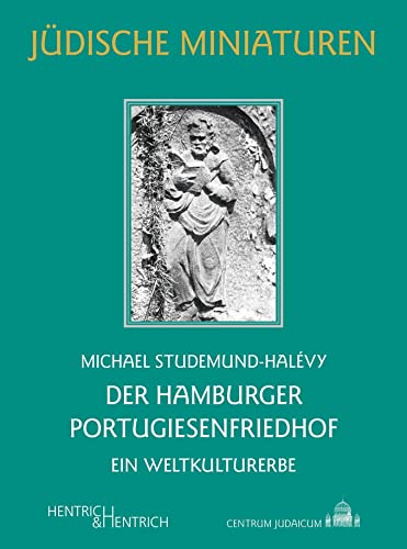 Der Hamburger Portugiesenfriedhof: Ein Weltkulturerbe (Jüdische Miniaturen: Herausgegeben von Hermann Simon) - Studemund-Halévy, Michael