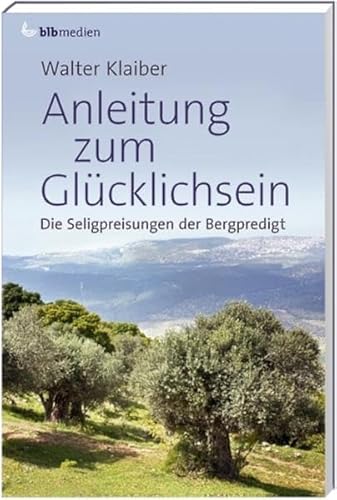 Beispielbild fr Anleitung zum Glcklichsein: Die Seligpreisungen der Bergpredigt zum Verkauf von medimops