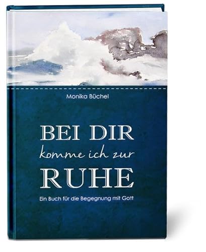 Stock image for Bei dir komme ich zur Ruhe: Ein Buch fr die Begegnung mit Gott for sale by medimops