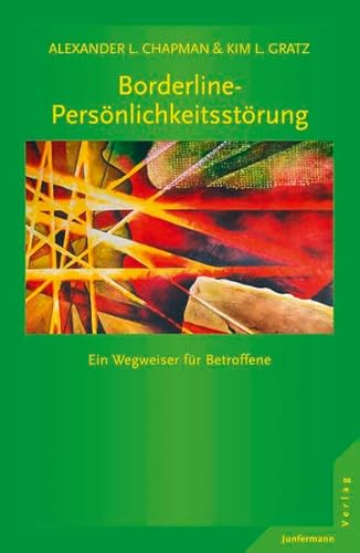 Borderline-Persönlichkeitsstörung: Ein Wegweiser für Betroffene - Gratz, Kim L., Chapman, Alexander L.